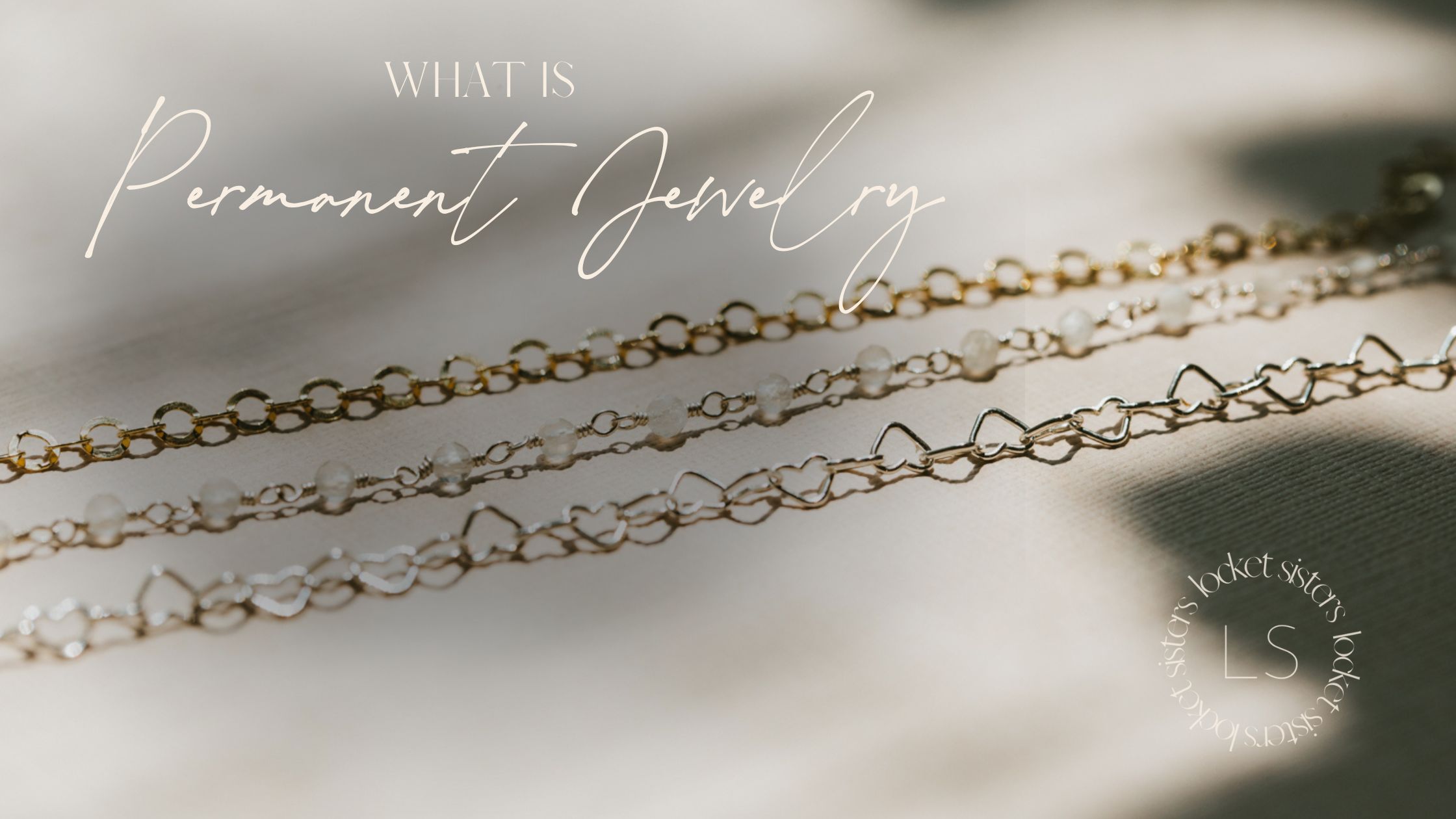What is Permanent Jewelry? - Locket Sisters
